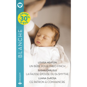 Un bébé pour Theo Finch / La fausse épouse du Dr Smythe / Ce patron à convaincre