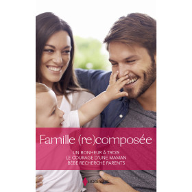 Famille (re)composée : Un bonheur à trois - Le courage d'une maman - Bébé recherche parents